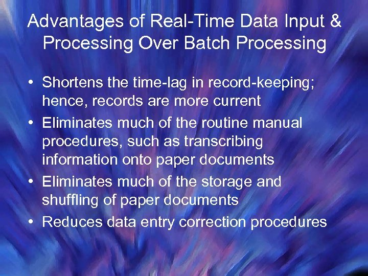 Advantages of Real-Time Data Input & Processing Over Batch Processing • Shortens the time-lag