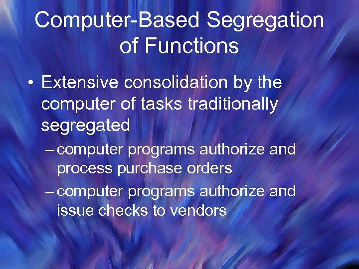 Computer-Based Segregation of Functions • Extensive consolidation by the computer of tasks traditionally segregated