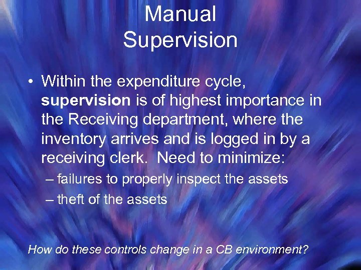 Manual Supervision • Within the expenditure cycle, supervision is of highest importance in the