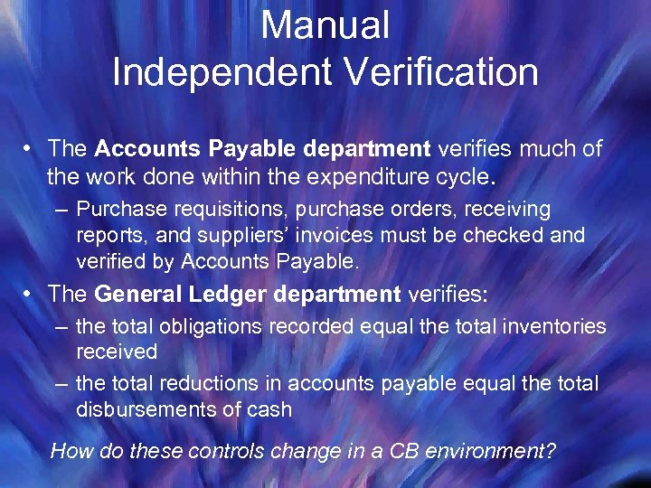 Manual Independent Verification • The Accounts Payable department verifies much of the work done
