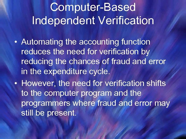Computer-Based Independent Verification • Automating the accounting function reduces the need for verification by