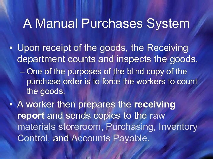 A Manual Purchases System • Upon receipt of the goods, the Receiving department counts