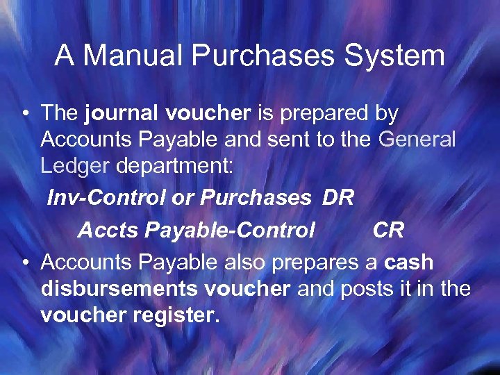 A Manual Purchases System • The journal voucher is prepared by Accounts Payable and