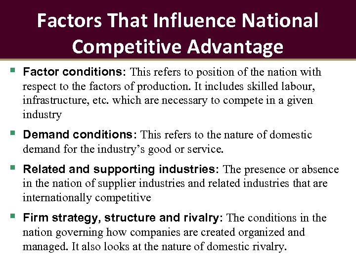 Factors That Influence National Competitive Advantage Factor conditions: This refers to position of the