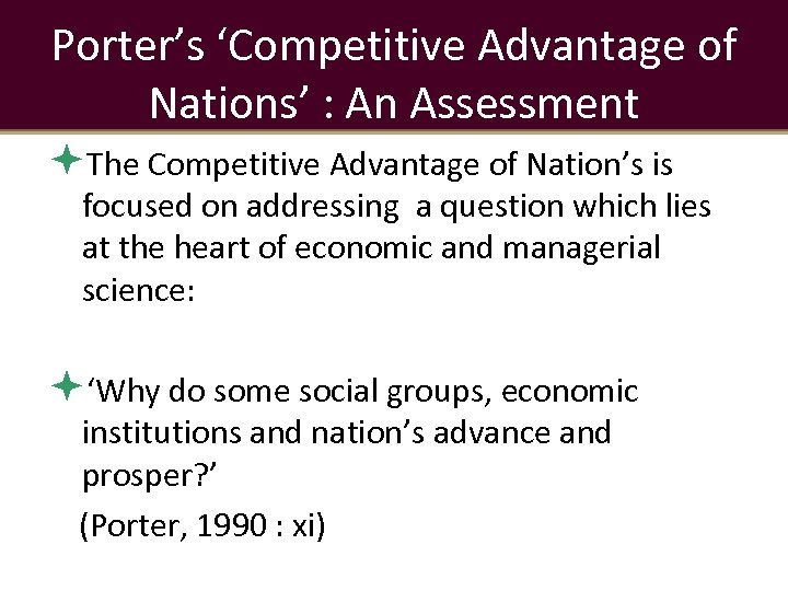 Porter’s ‘Competitive Advantage of Nations’ : An Assessment The Competitive Advantage of Nation’s is