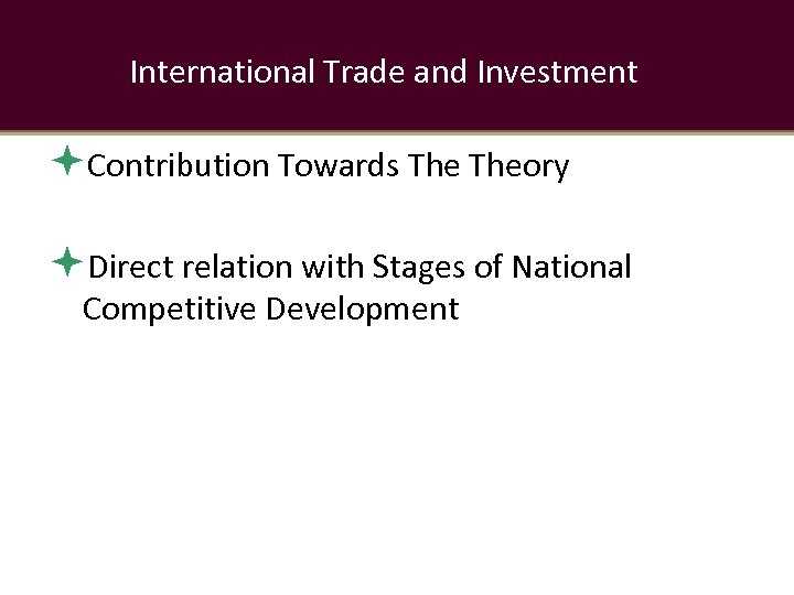 International Trade and Investment Contribution Towards Theory Direct relation with Stages of National Competitive