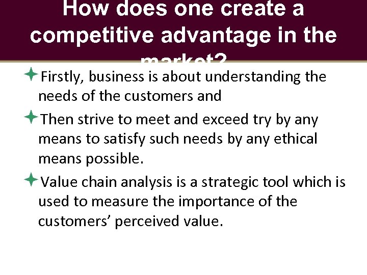 How does one create a competitive advantage in the market? Firstly, business is about