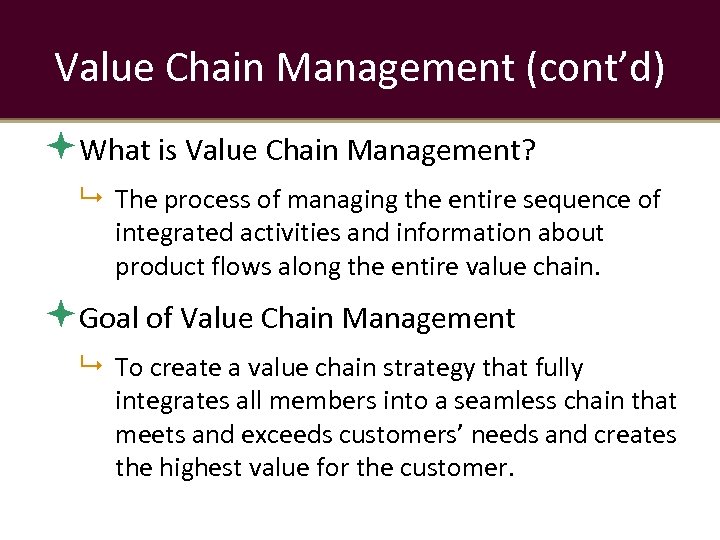 Value Chain Management (cont’d) What is Value Chain Management? The process of managing the