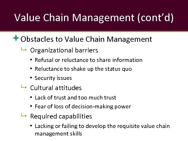 Value Chain Management (cont’d) Obstacles to Value Chain Management Organizational barriers • Refusal or