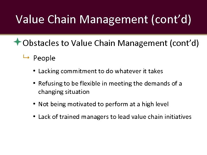 Value Chain Management (cont’d) Obstacles to Value Chain Management (cont’d) People • Lacking commitment