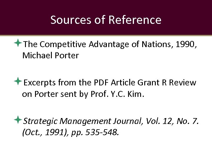 Sources of Reference The Competitive Advantage of Nations, 1990, Michael Porter Excerpts from the