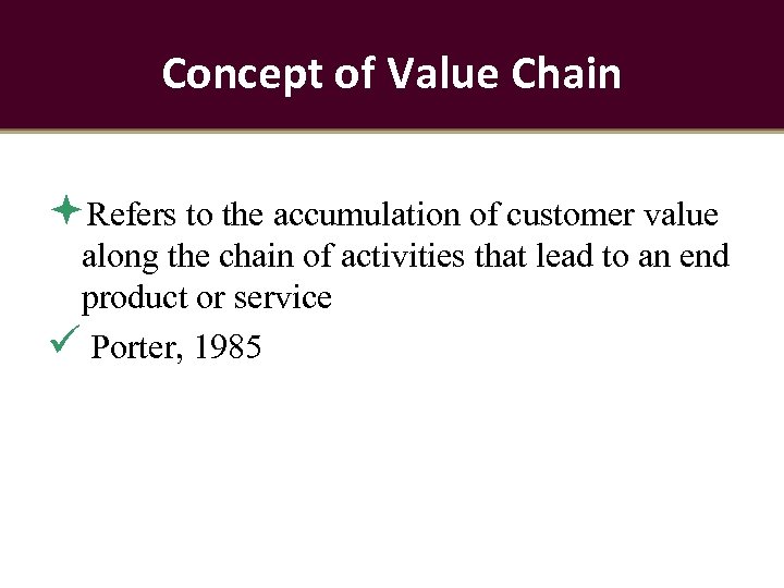 Concept of Value Chain Refers to the accumulation of customer value along the chain