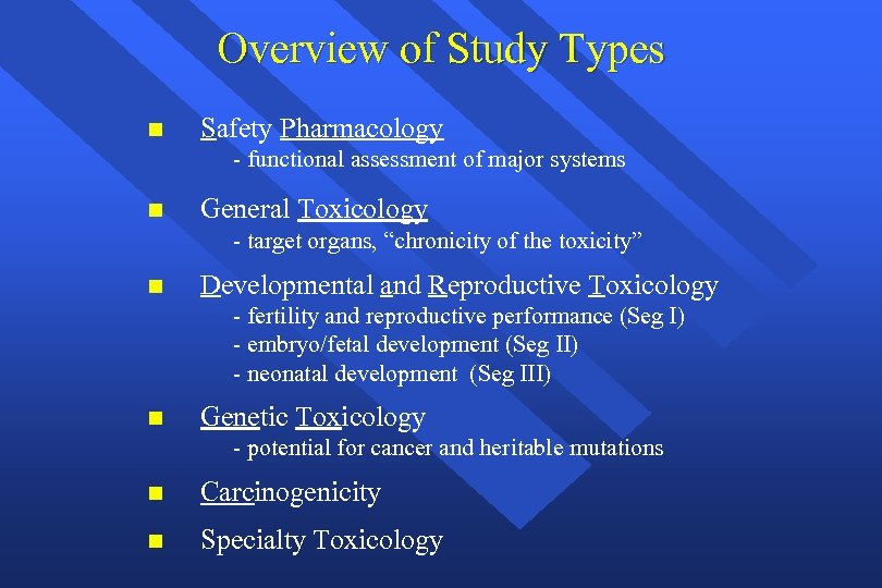 Overview of Study Types n Safety Pharmacology - functional assessment of major systems n