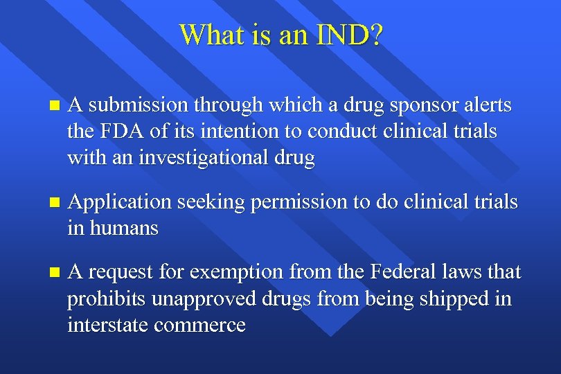 What is an IND? n A submission through which a drug sponsor alerts the