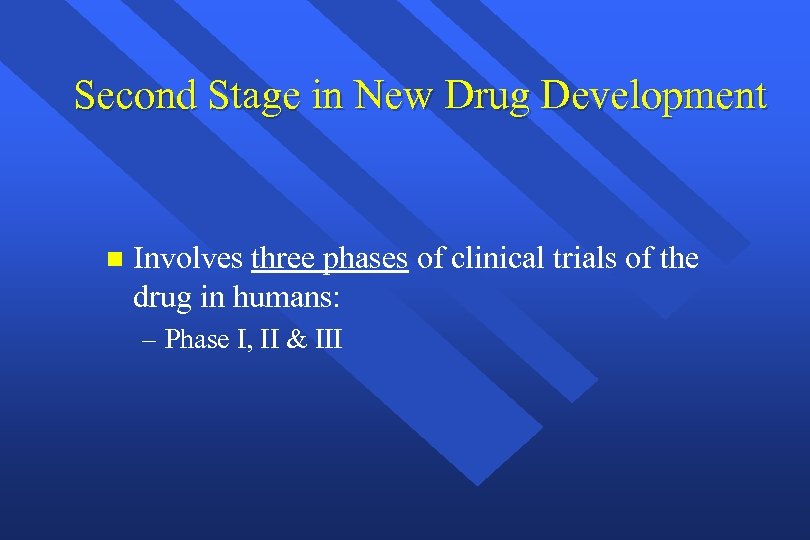 Second Stage in New Drug Development n Involves three phases of clinical trials of