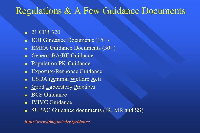 Regulations & A Few Guidance Documents n n n 21 CFR 320 ICH Guidance