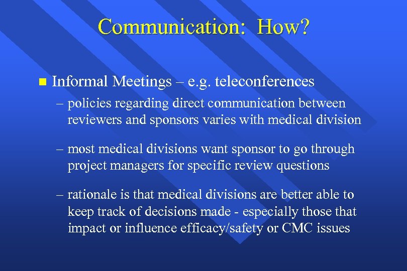 Communication: How? n Informal Meetings – e. g. teleconferences – policies regarding direct communication