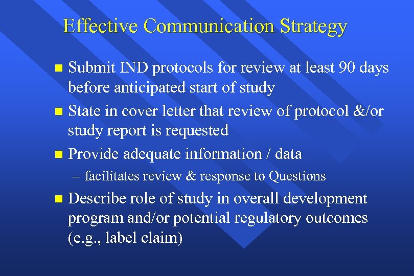 Effective Communication Strategy Submit IND protocols for review at least 90 days before anticipated