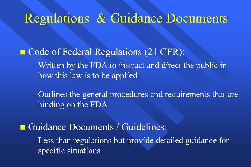 Regulations & Guidance Documents n Code of Federal Regulations (21 CFR): – Written by