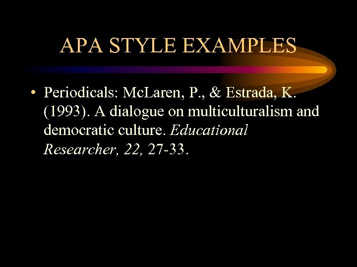 APA STYLE EXAMPLES • Periodicals: Mc. Laren, P. , & Estrada, K. (1993). A