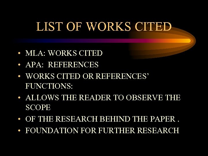LIST OF WORKS CITED • MLA: WORKS CITED • APA: REFERENCES • WORKS CITED