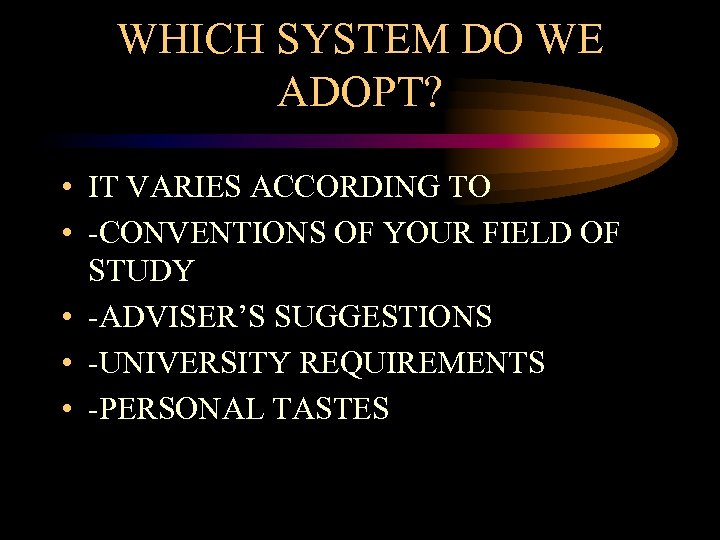 WHICH SYSTEM DO WE ADOPT? • IT VARIES ACCORDING TO • -CONVENTIONS OF YOUR