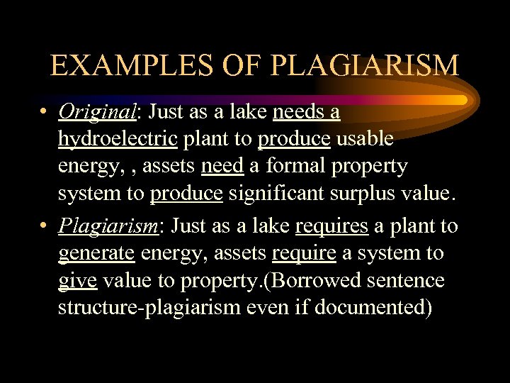 EXAMPLES OF PLAGIARISM • Original: Just as a lake needs a hydroelectric plant to