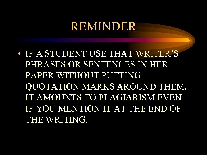 REMINDER • IF A STUDENT USE THAT WRITER’S PHRASES OR SENTENCES IN HER PAPER