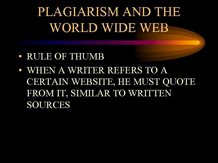 PLAGIARISM AND THE WORLD WIDE WEB • RULE OF THUMB • WHEN A WRITER