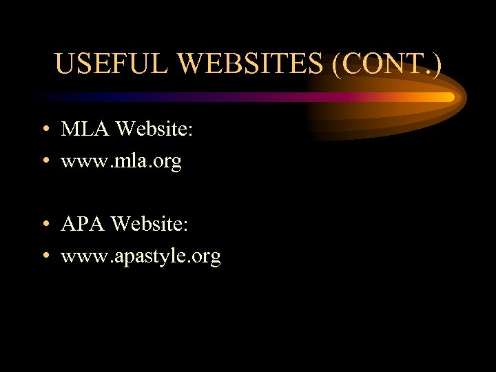 USEFUL WEBSITES (CONT. ) • MLA Website: • www. mla. org • APA Website: