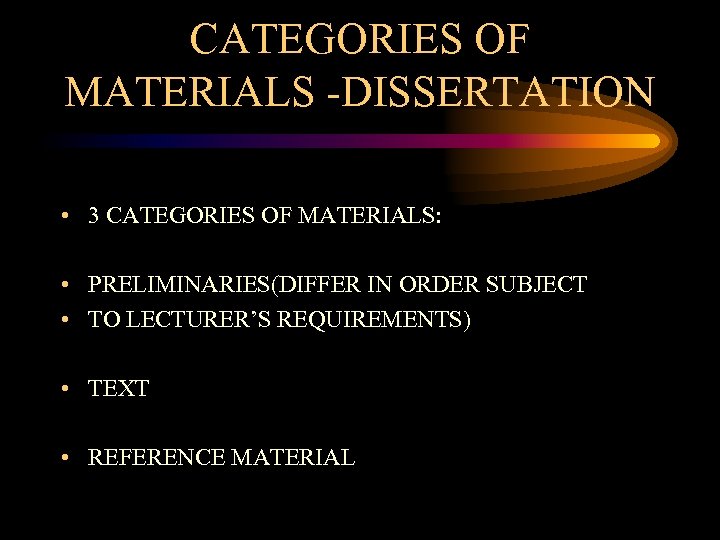 CATEGORIES OF MATERIALS -DISSERTATION • 3 CATEGORIES OF MATERIALS: • PRELIMINARIES(DIFFER IN ORDER SUBJECT
