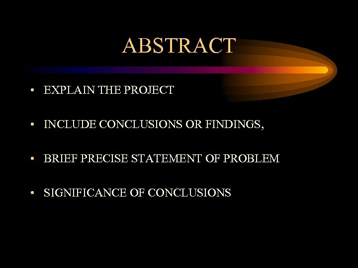 ABSTRACT • EXPLAIN THE PROJECT • INCLUDE CONCLUSIONS OR FINDINGS, • BRIEF PRECISE STATEMENT