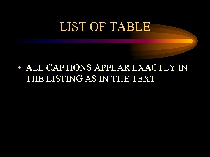 LIST OF TABLE • ALL CAPTIONS APPEAR EXACTLY IN THE LISTING AS IN THE