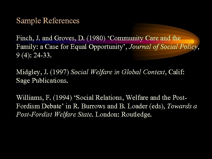 Sample References Finch, J. and Groves, D. (1980) ‘Community Care and the Family: a