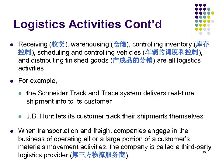 Logistics Activities Cont’d l Receiving (收货), warehousing (仓储), controlling inventory (库存 控制), scheduling and