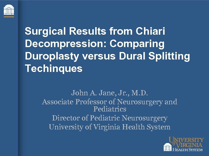 Surgical Results from Chiari Decompression: Comparing Duroplasty versus Dural Splitting Techinques John A. Jane,