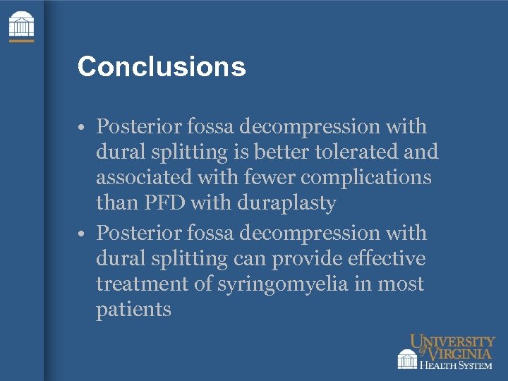 Conclusions • Posterior fossa decompression with dural splitting is better tolerated and associated with