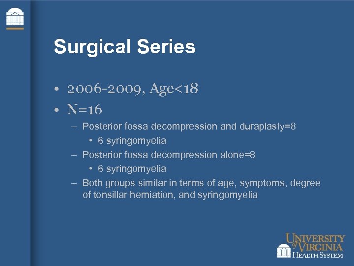 Surgical Series • 2006 -2009, Age<18 • N=16 – Posterior fossa decompression and duraplasty=8