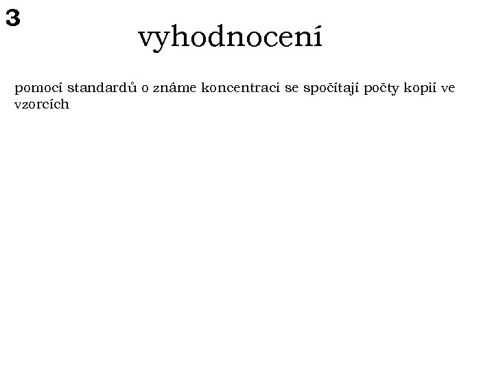 3 vyhodnocení pomocí standardů o známe koncentraci se spočítají počty kopií ve vzorcích 