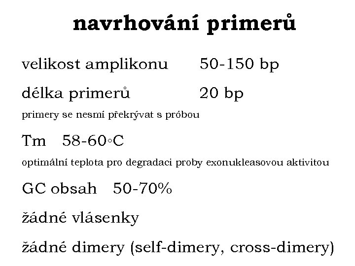 navrhování primerů velikost amplikonu 50 -150 bp délka primerů 20 bp primery se nesmí