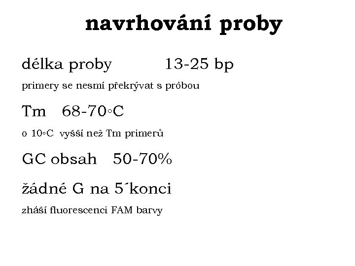 navrhování proby délka proby 13 -25 bp primery se nesmí překrývat s próbou Tm