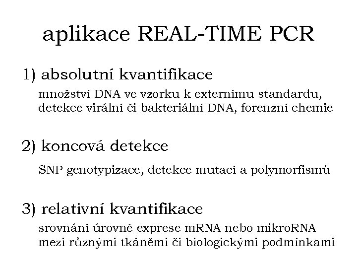 aplikace REAL-TIME PCR 1) absolutní kvantifikace množství DNA ve vzorku k externímu standardu, detekce