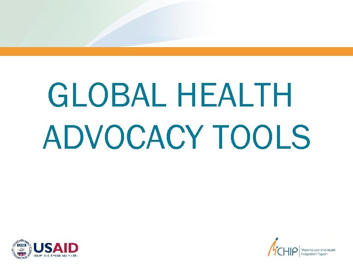 GLOBAL HEALTH ADVOCACY TOOLS 