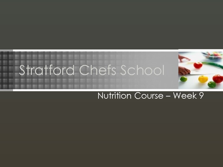 Stratford Chefs School Nutrition Course – Week 9 