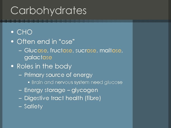 Carbohydrates • CHO • Often end in “ose” – Glucose, fructose, sucrose, maltose, galactose