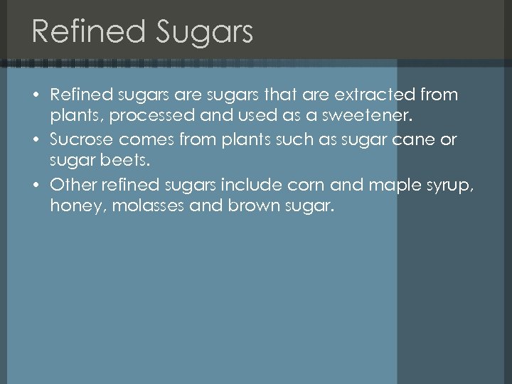Refined Sugars • Refined sugars are sugars that are extracted from plants, processed and