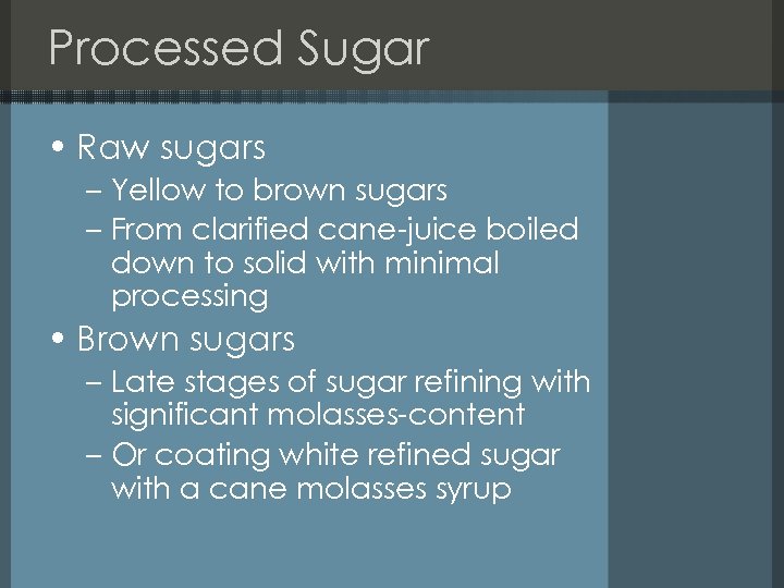 Processed Sugar • Raw sugars – Yellow to brown sugars – From clarified cane-juice