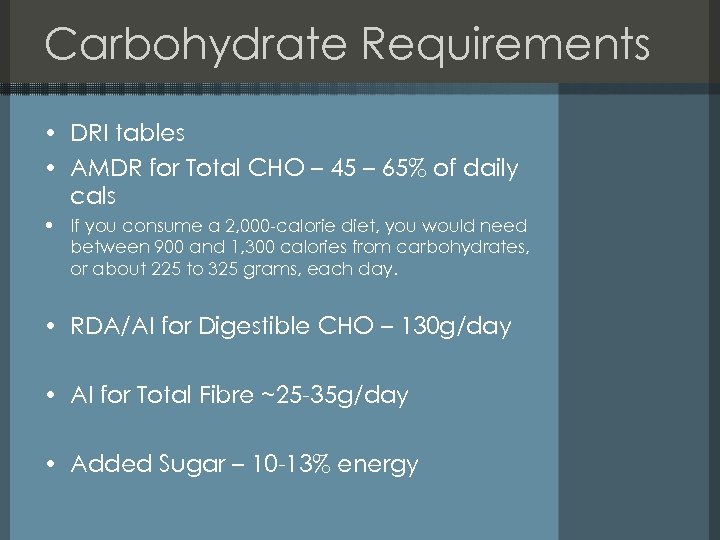 Carbohydrate Requirements • DRI tables • AMDR for Total CHO – 45 – 65%
