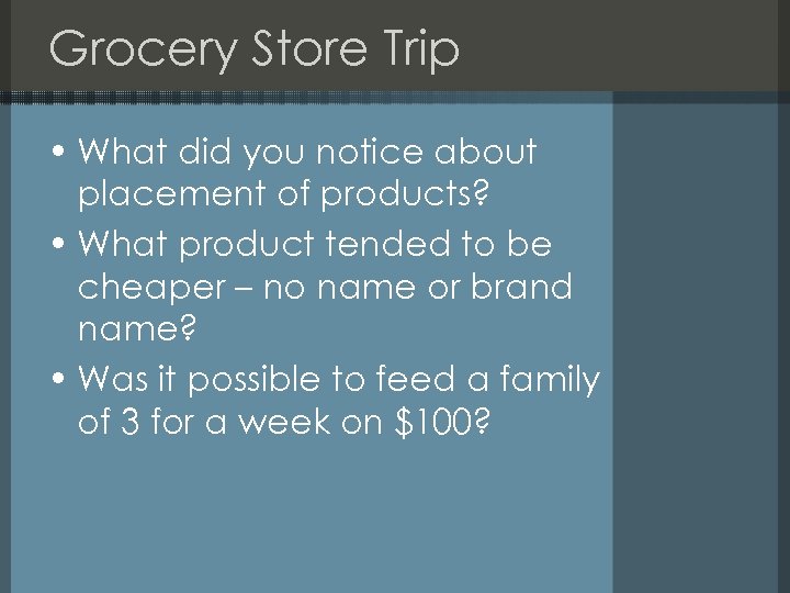 Grocery Store Trip • What did you notice about placement of products? • What