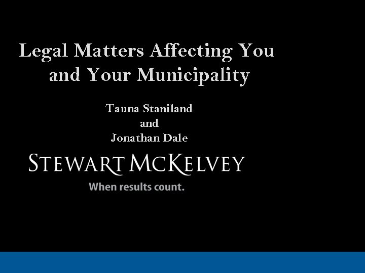 Legal Matters Affecting You and Your Municipality Tauna Staniland Jonathan Dale 